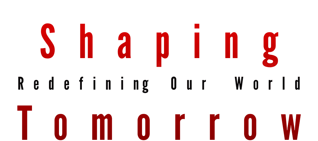 Shaping Tomorrow: Redefining Our World